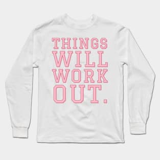 Things Will Work Out. Long Sleeve T-Shirt